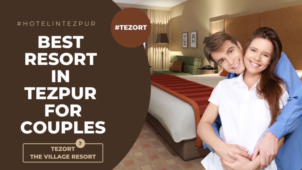 Which is the Best Resort in Tezpur for Couples